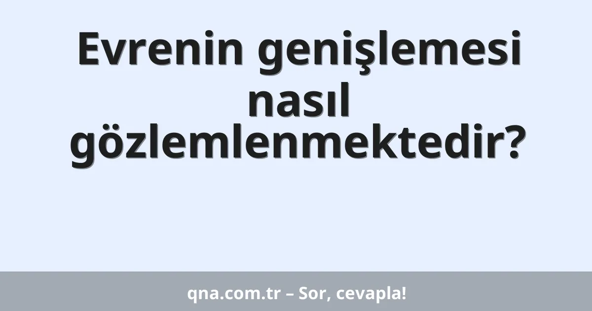 Evrenin genişlemesi nasıl gözlemlenmektedir?