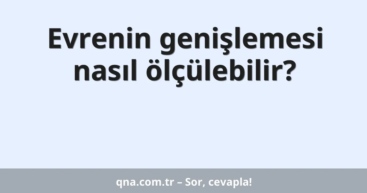 Evrenin genişlemesi nasıl ölçülebilir?