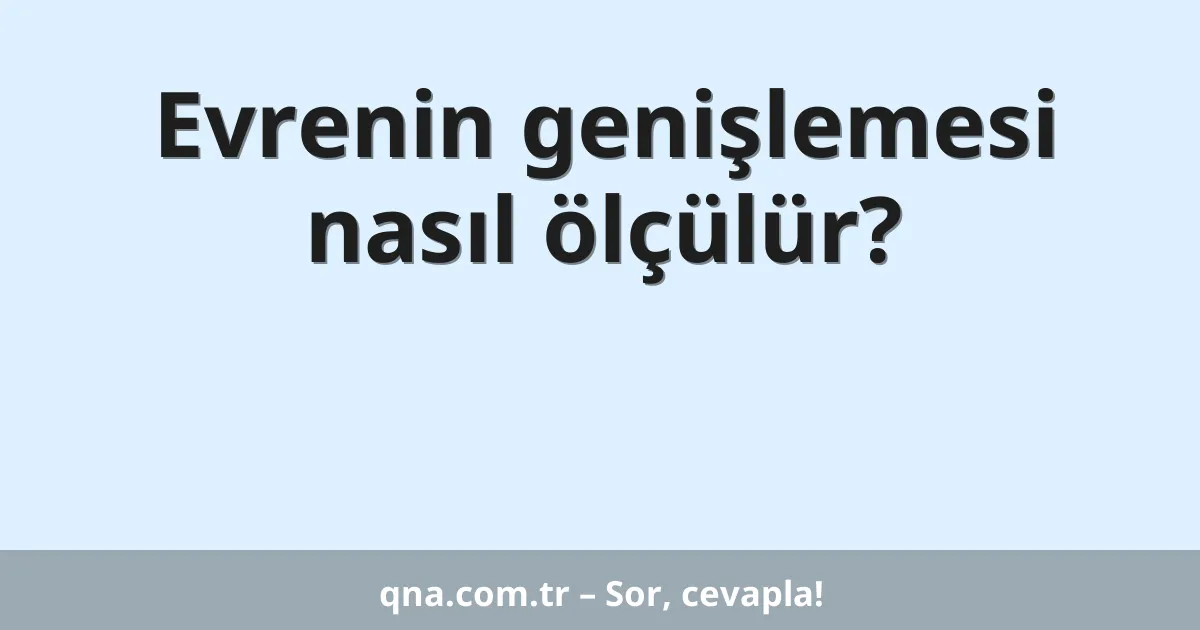 Evrenin genişlemesi nasıl ölçülür?