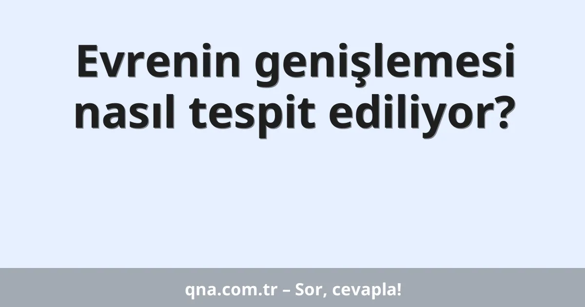 Evrenin genişlemesi nasıl tespit ediliyor?