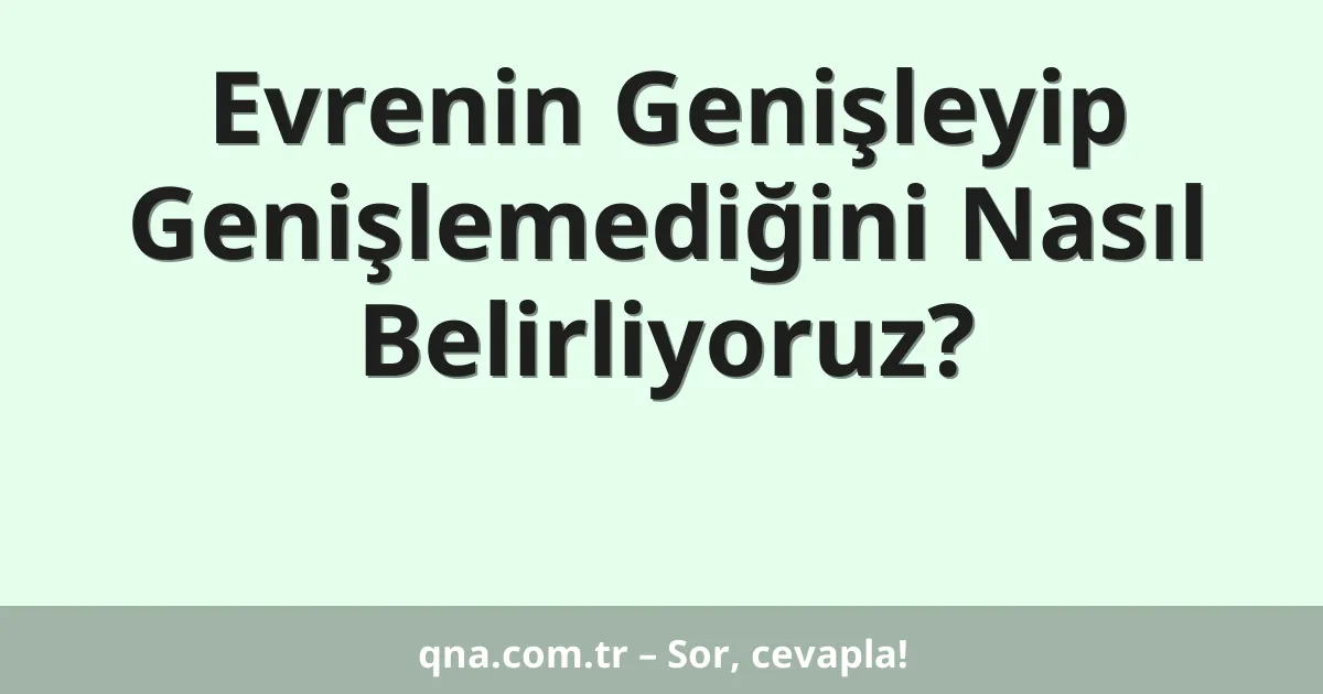 Evrenin Genişleyip Genişlemediğini Nasıl Belirliyoruz?