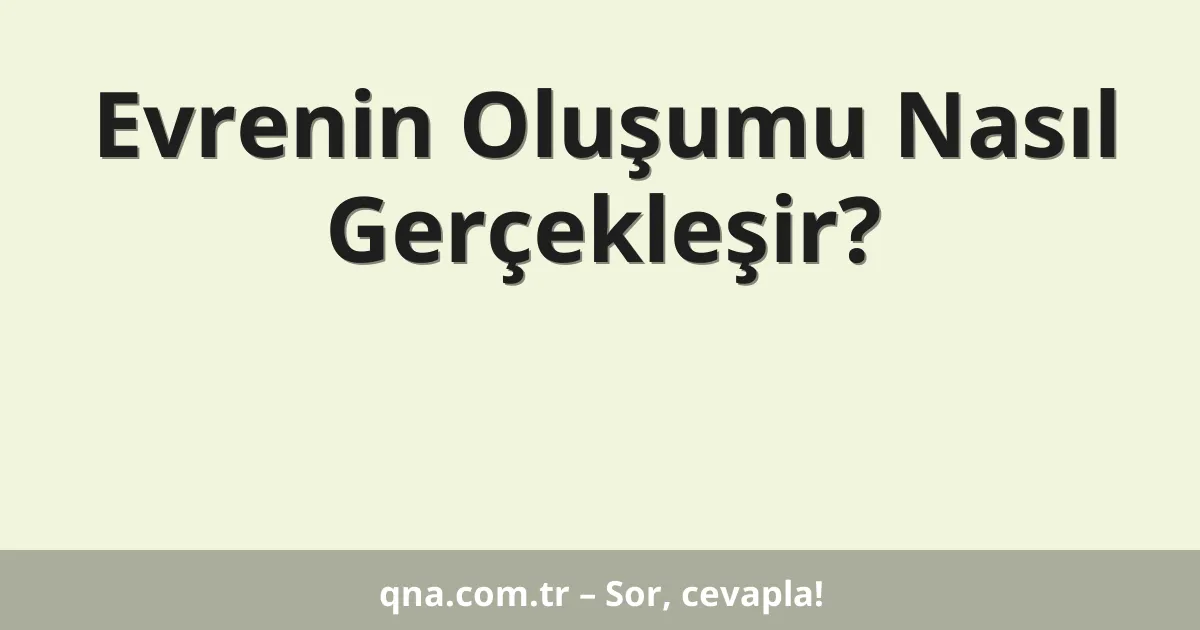 Evrenin Oluşumu Nasıl Gerçekleşir?
