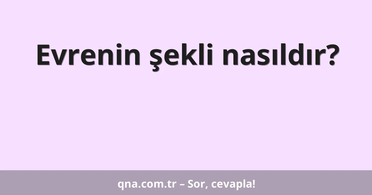 Evrenin şekli nasıldır?