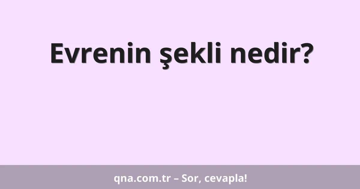 Evrenin şekli nedir?