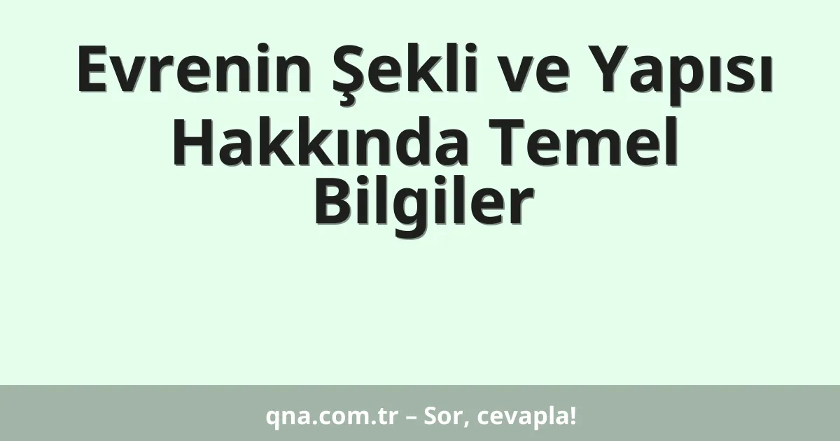 Evrenin Şekli ve Yapısı Hakkında Temel Bilgiler