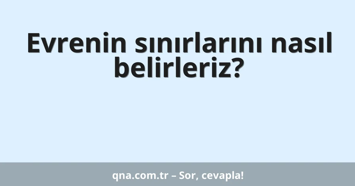 Evrenin sınırlarını nasıl belirleriz?