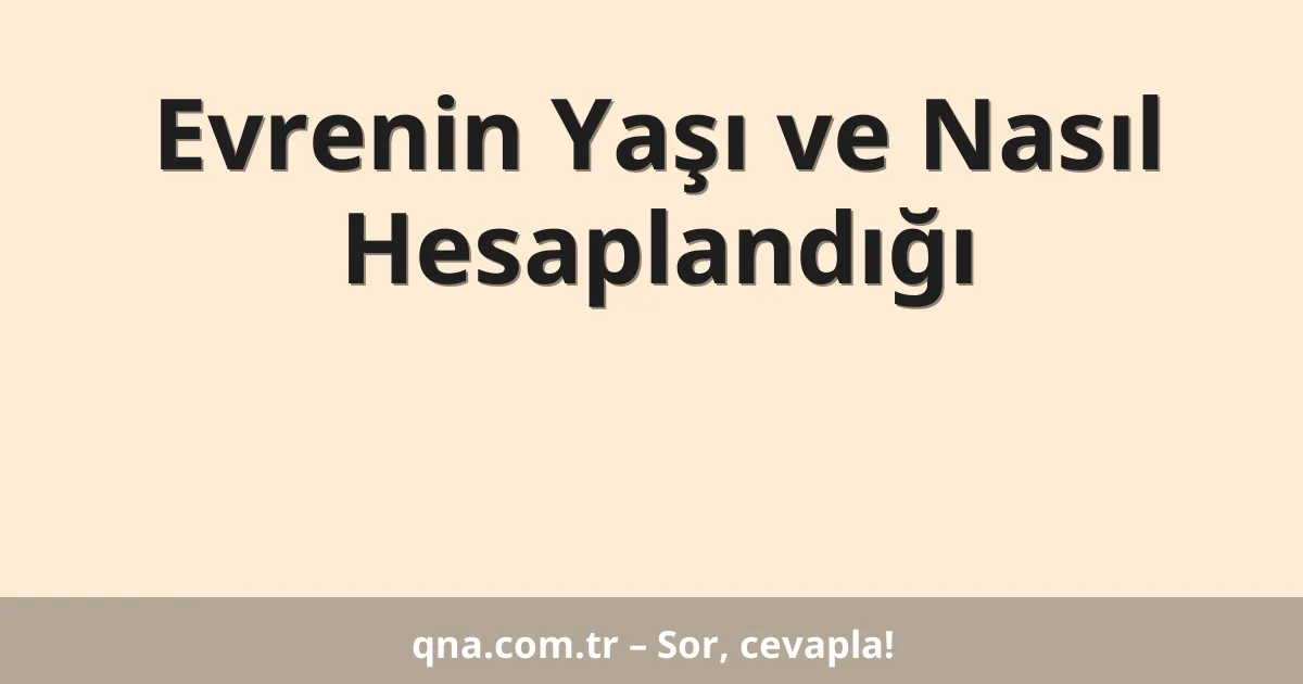 Evrenin Yaşı ve Nasıl Hesaplandığı