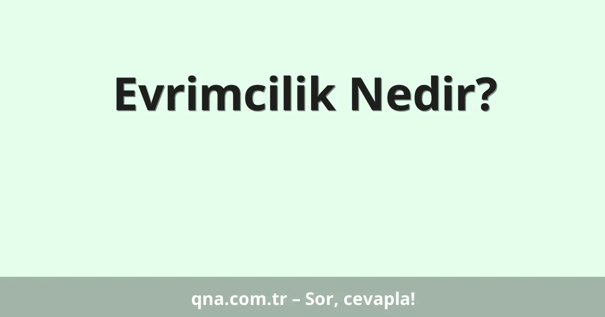 Evrimcilik Nedir?