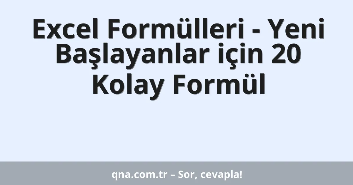 Excel Formülleri - Yeni Başlayanlar için 20 Kolay Formül