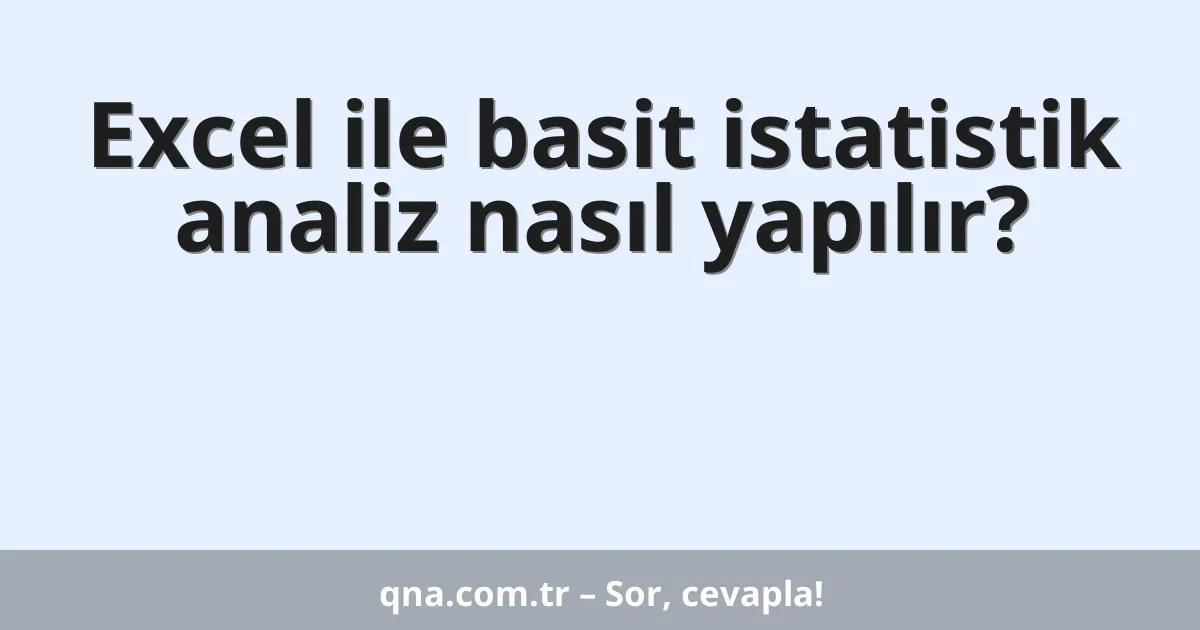 Excel ile basit istatistik analiz nasıl yapılır?