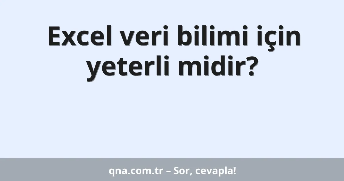 Excel veri bilimi için yeterli midir?