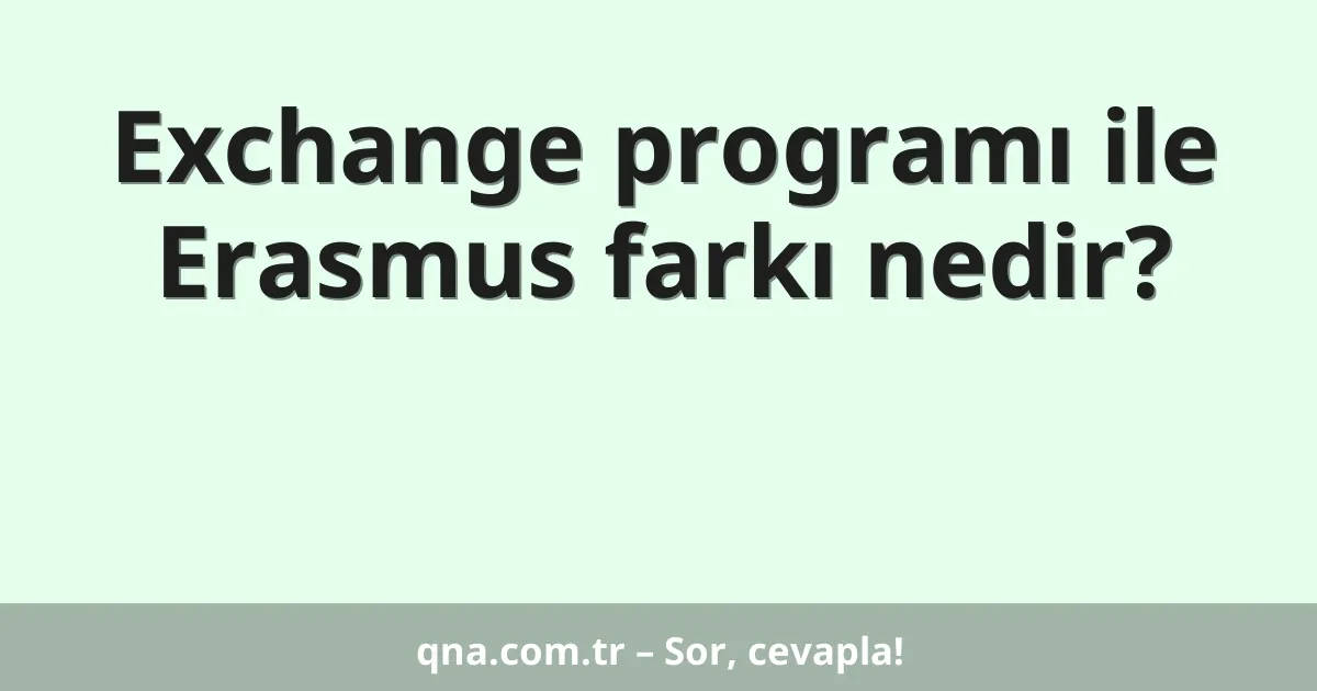 Exchange programı ile Erasmus farkı nedir?