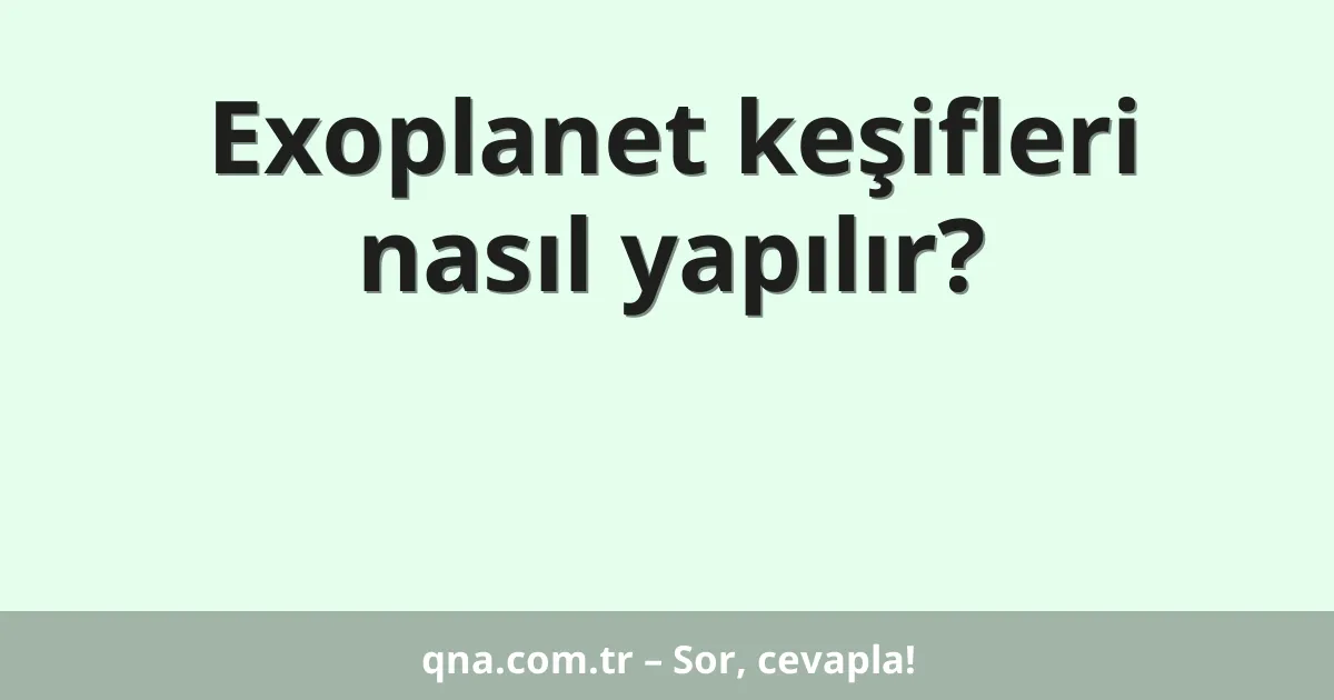 Exoplanet keşifleri nasıl yapılır?