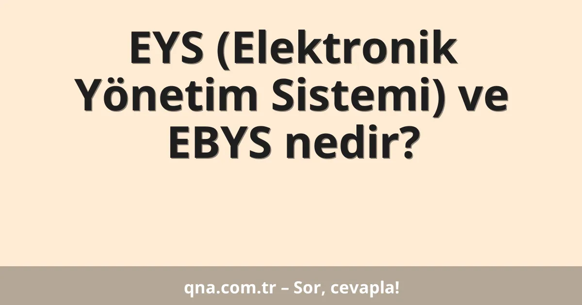 EYS (Elektronik Yönetim Sistemi) ve EBYS nedir?