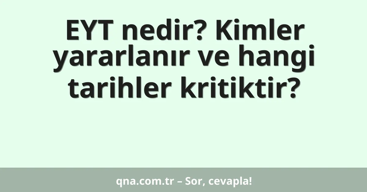 EYT nedir? Kimler yararlanır ve hangi tarihler kritiktir?