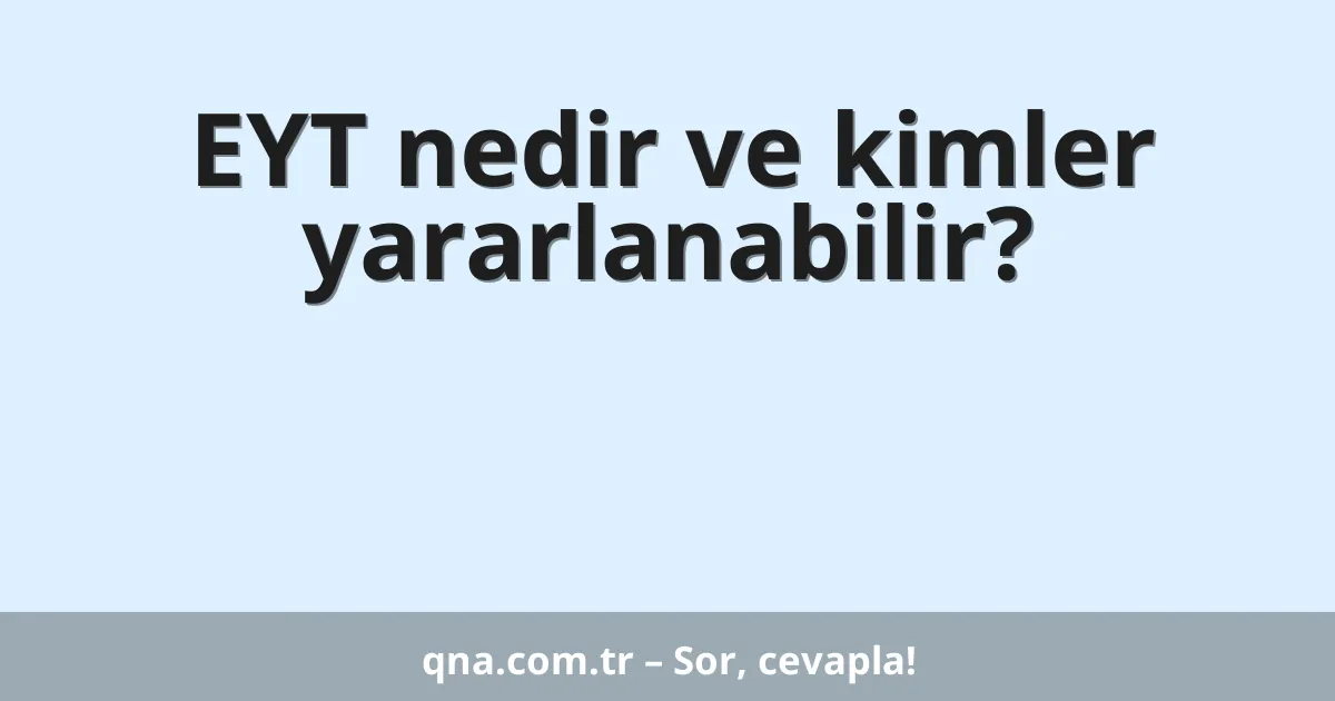 EYT nedir ve kimler yararlanabilir?