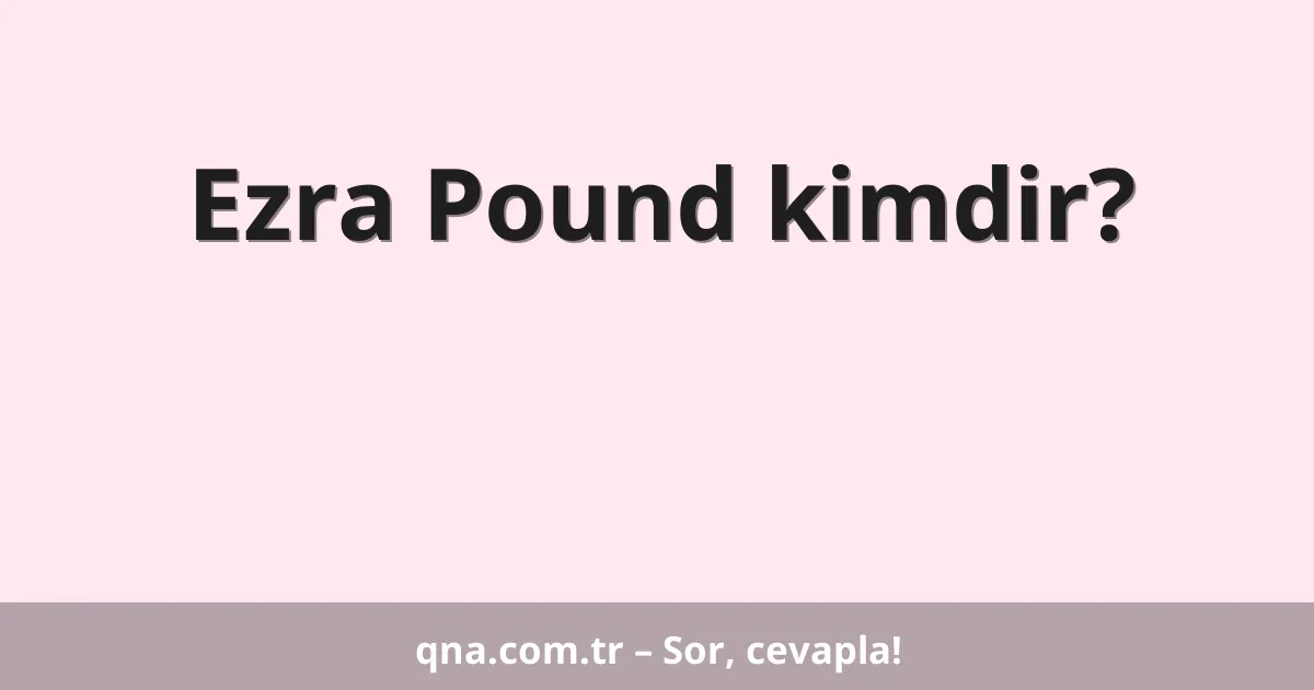 Ezra Pound kimdir?