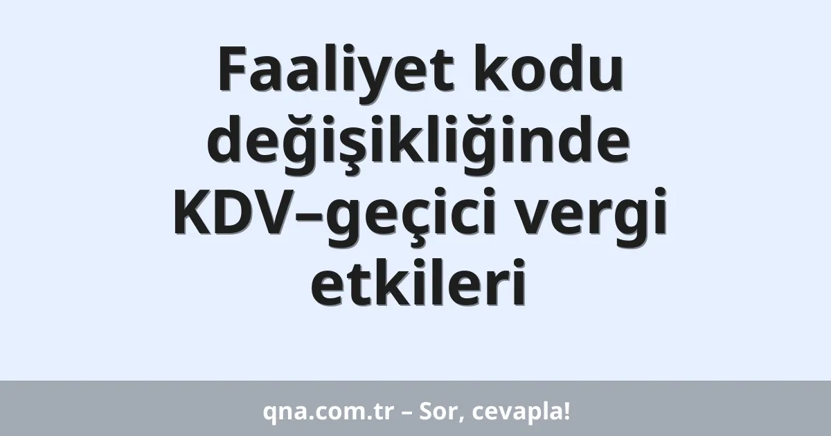 Faaliyet kodu değişikliğinde KDV–geçici vergi etkileri