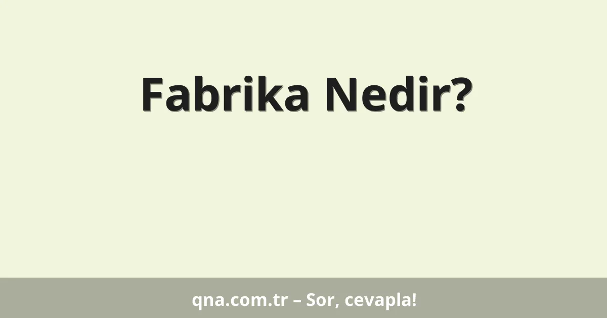 Fabrika Nedir?