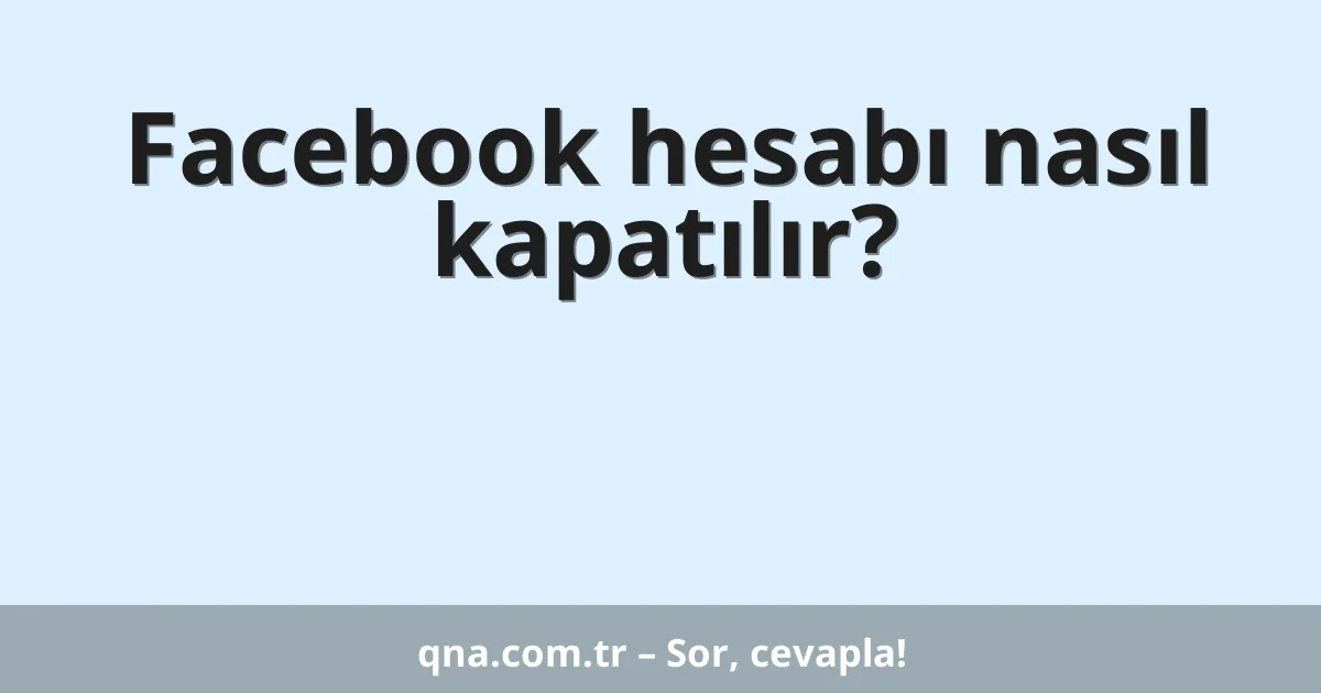 Facebook hesabı nasıl kapatılır?