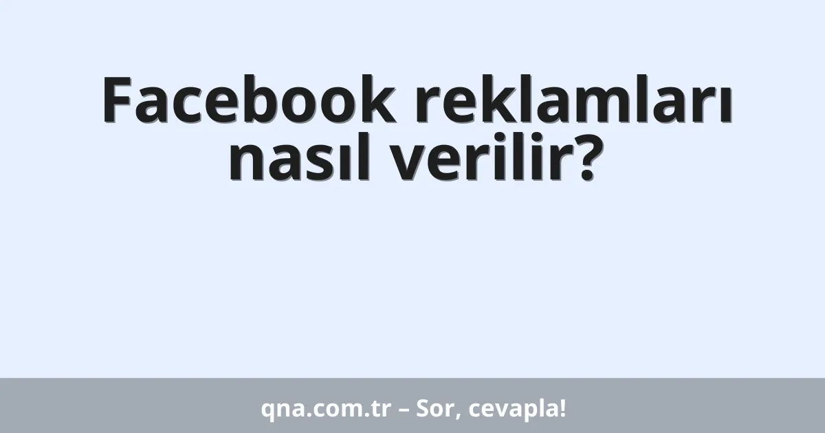 Facebook reklamları nasıl verilir?