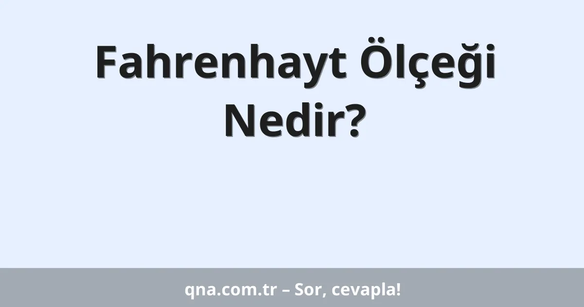 Fahrenhayt Ölçeği Nedir?