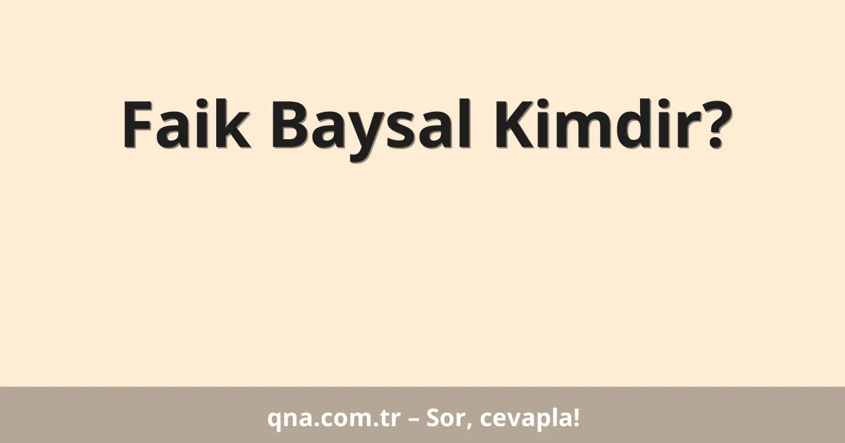 Faik Baysal Kimdir?