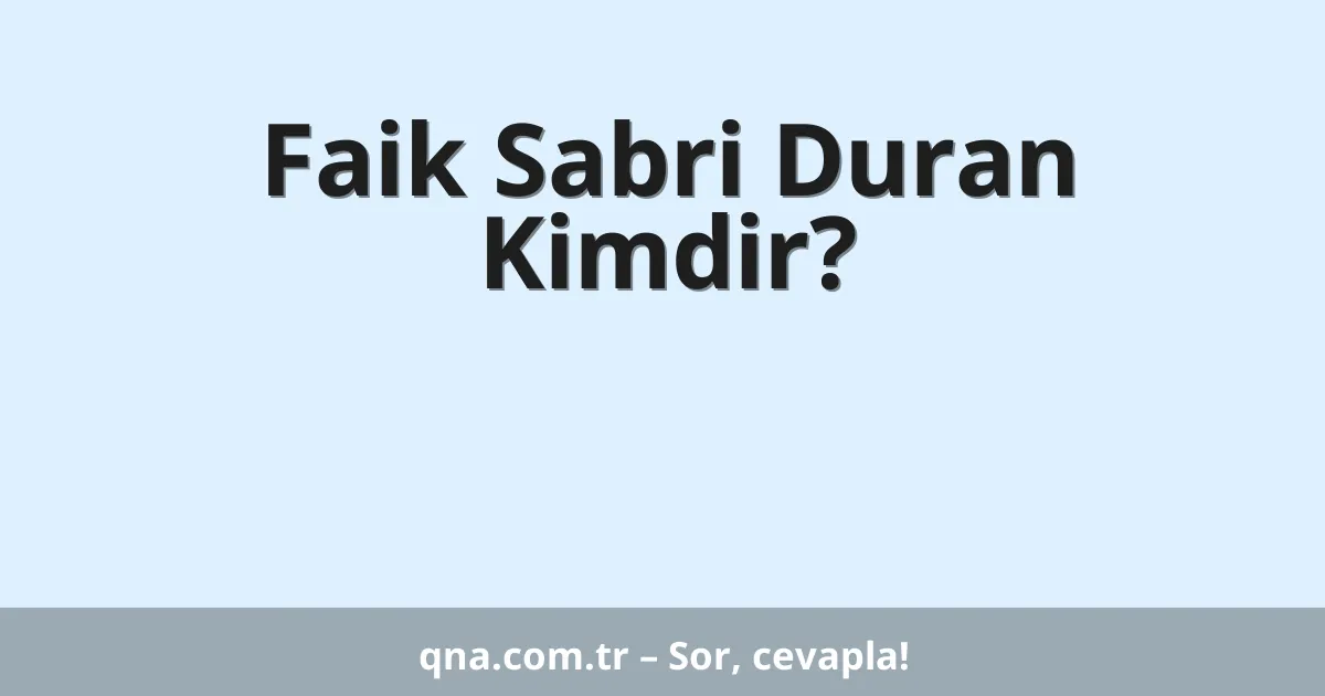 Faik Sabri Duran Kimdir?