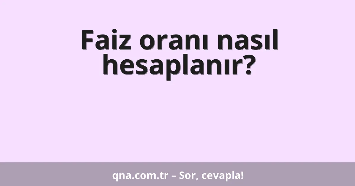 Faiz oranı nasıl hesaplanır?