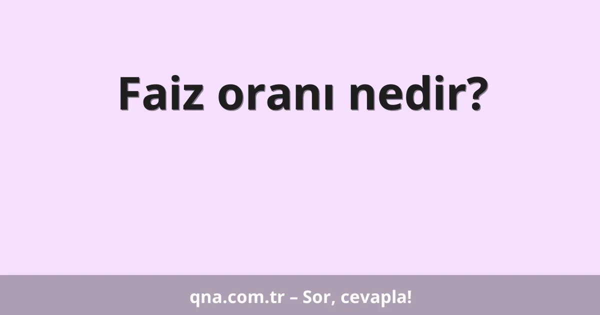 Faiz oranı nedir?