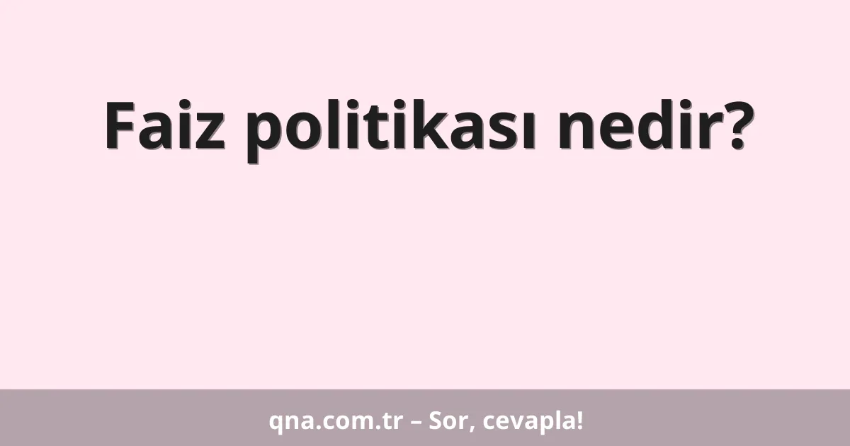 Faiz politikası nedir?