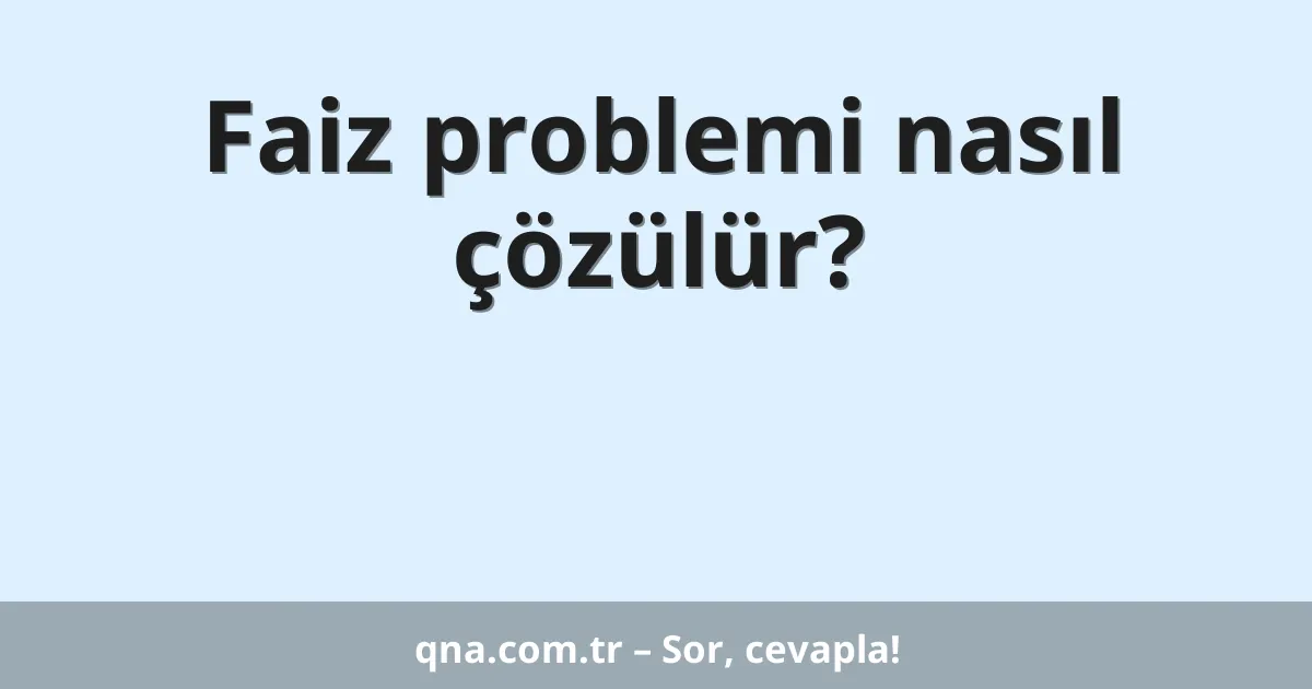 Faiz problemi nasıl çözülür?