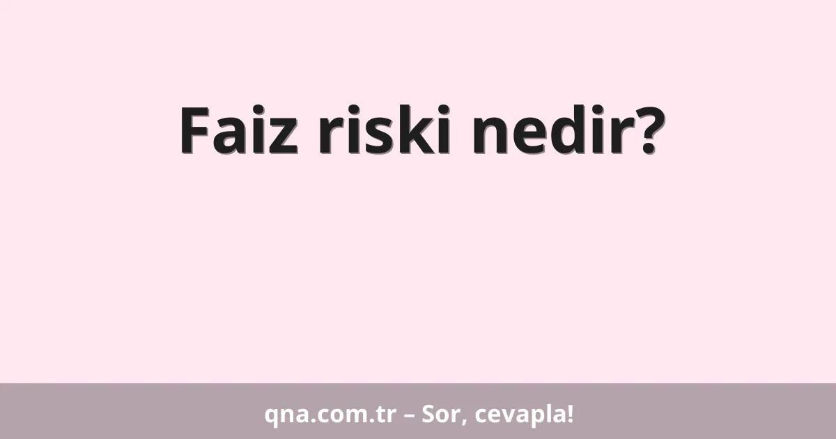 Faiz riski nedir?