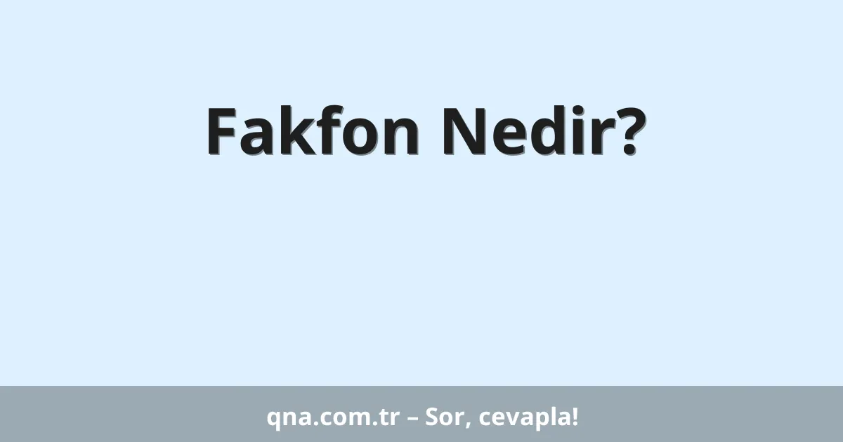 Fakfon Nedir?