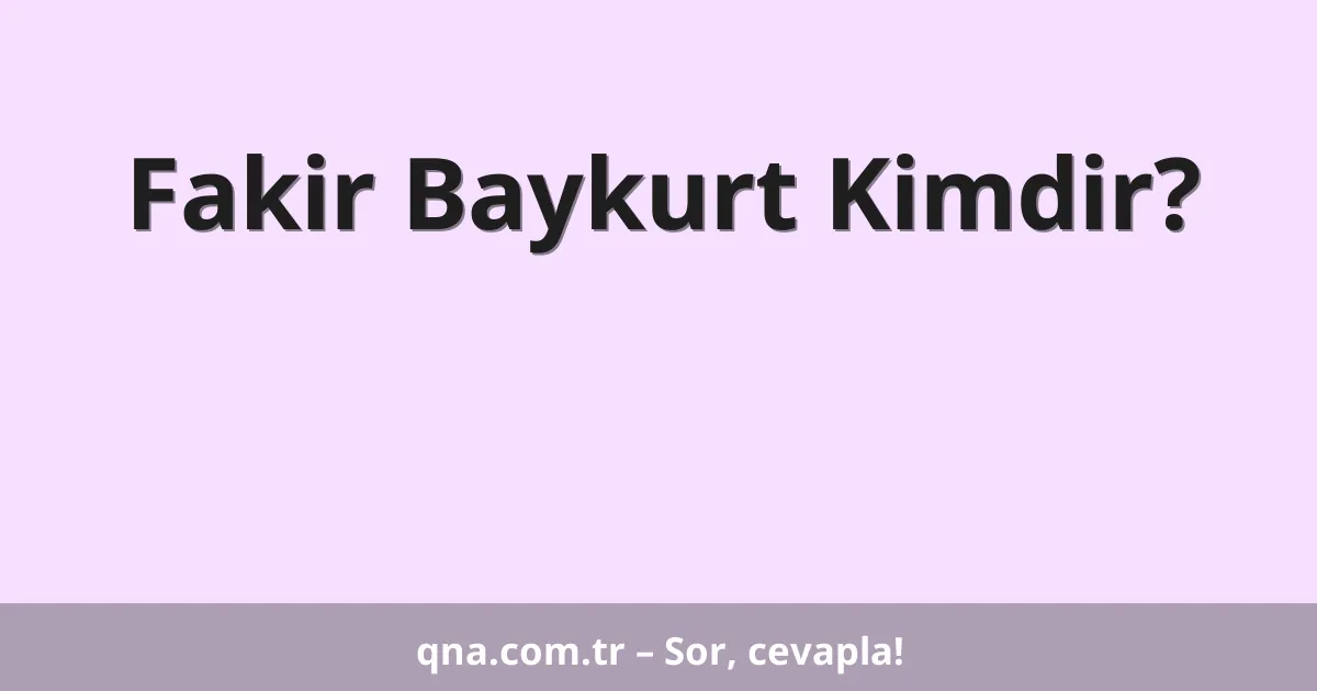 Fakir Baykurt Kimdir?