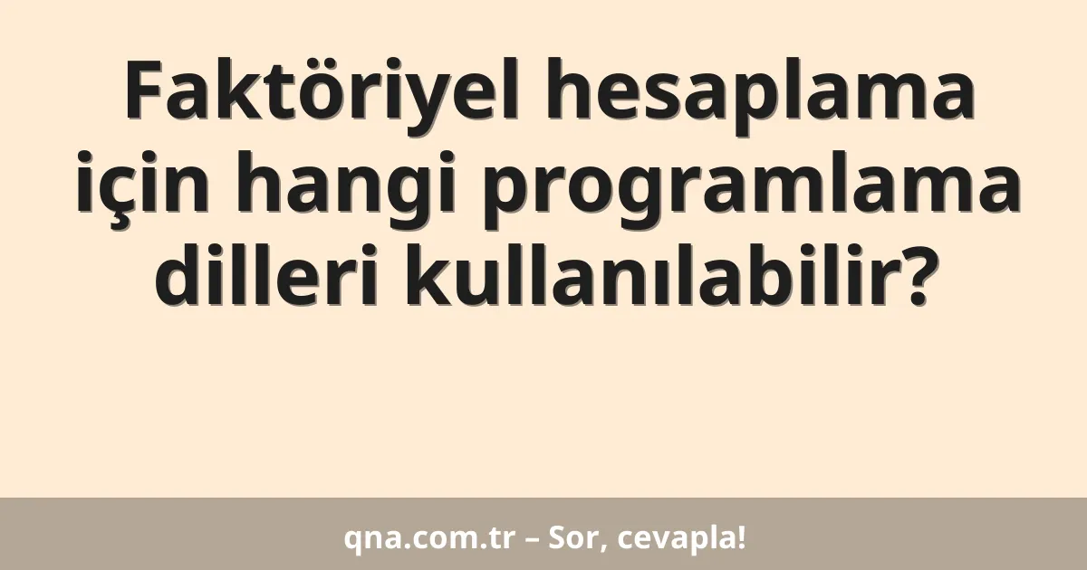 Faktöriyel hesaplama için hangi programlama dilleri kullanılabilir?