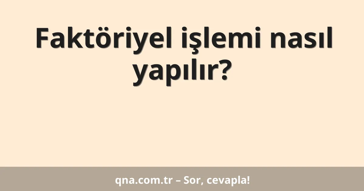 Faktöriyel işlemi nasıl yapılır?