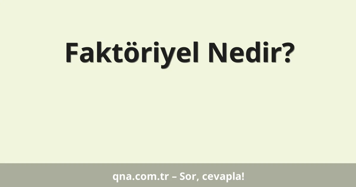 Faktöriyel Nedir?