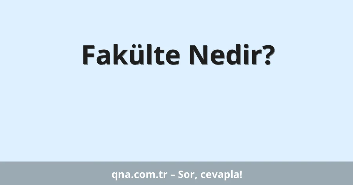 Fakülte Nedir?
