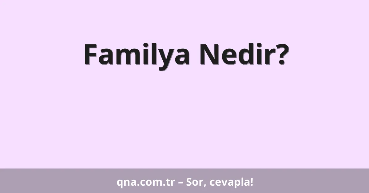 Familya Nedir?