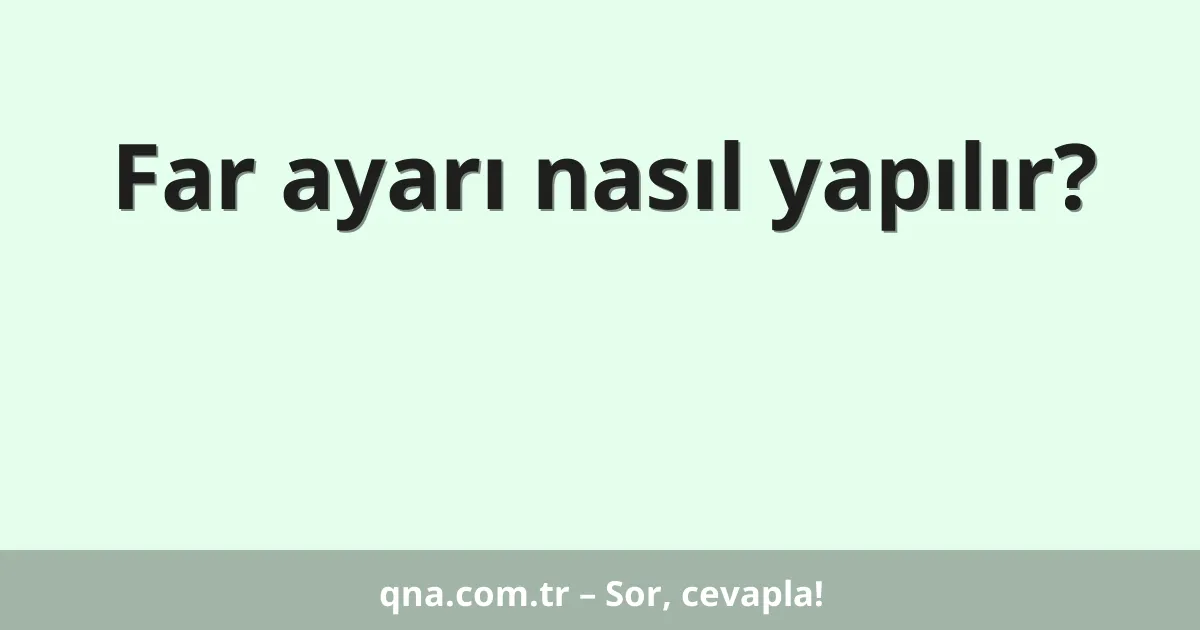 Far ayarı nasıl yapılır?