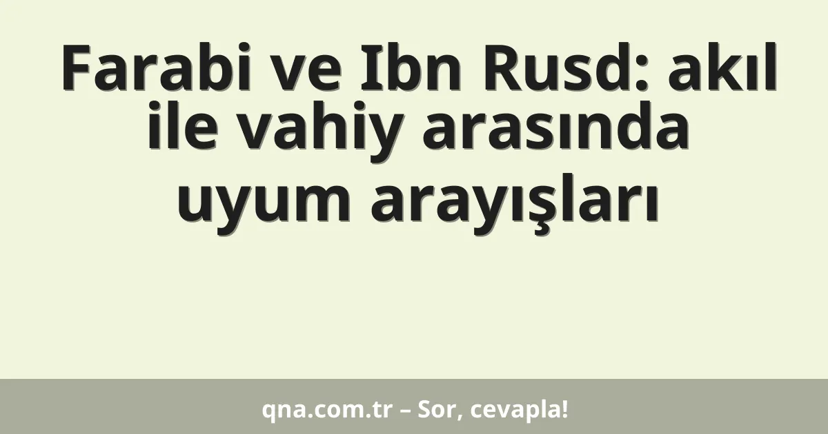 Farabi ve Ibn Rusd: akıl ile vahiy arasında uyum arayışları