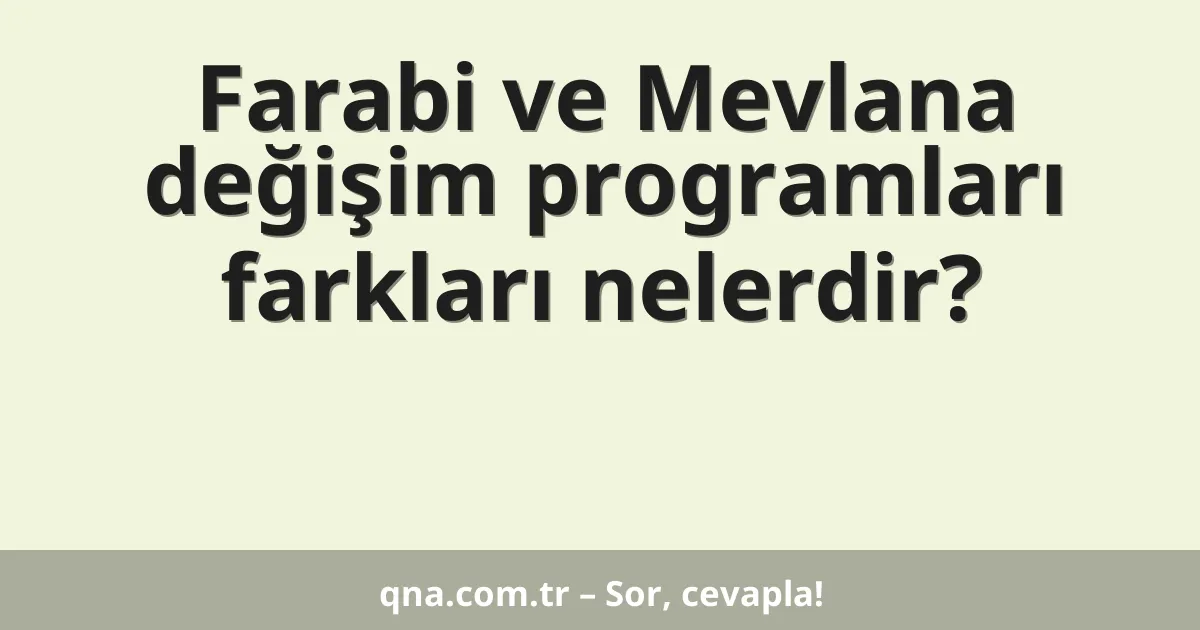 Farabi ve Mevlana değişim programları farkları nelerdir?