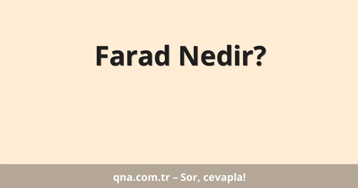 Farad Nedir?