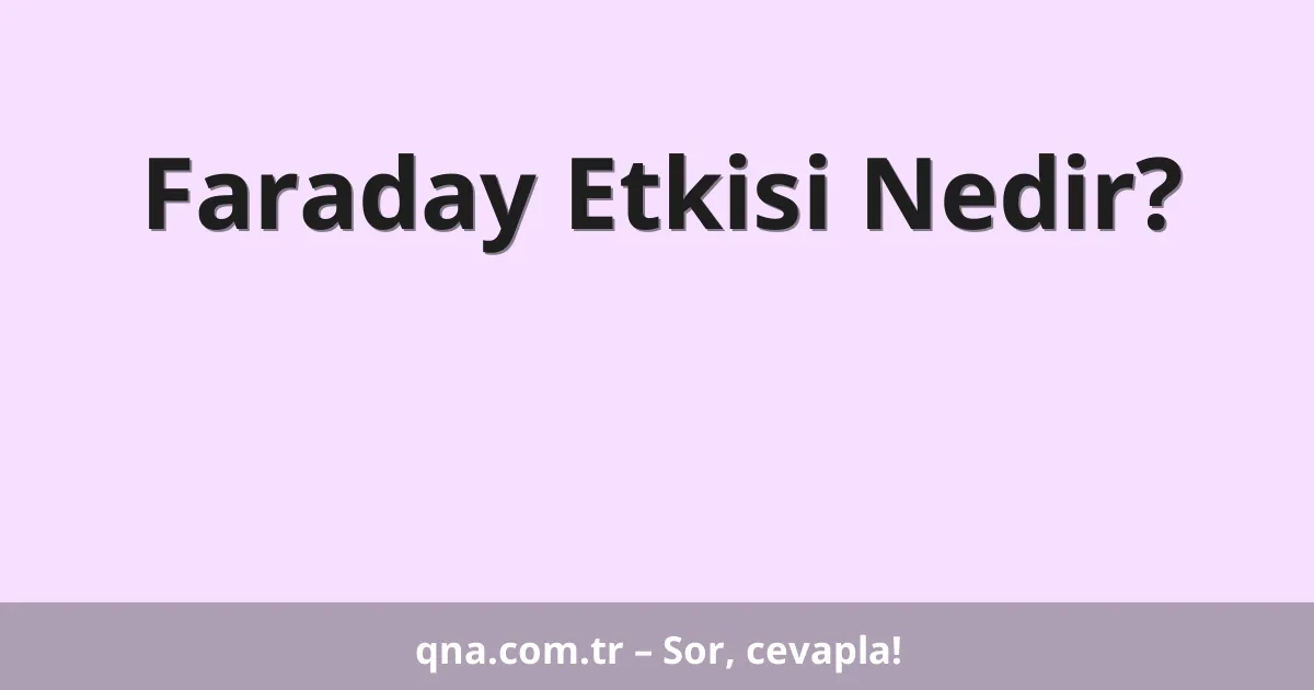 Faraday Etkisi Nedir?