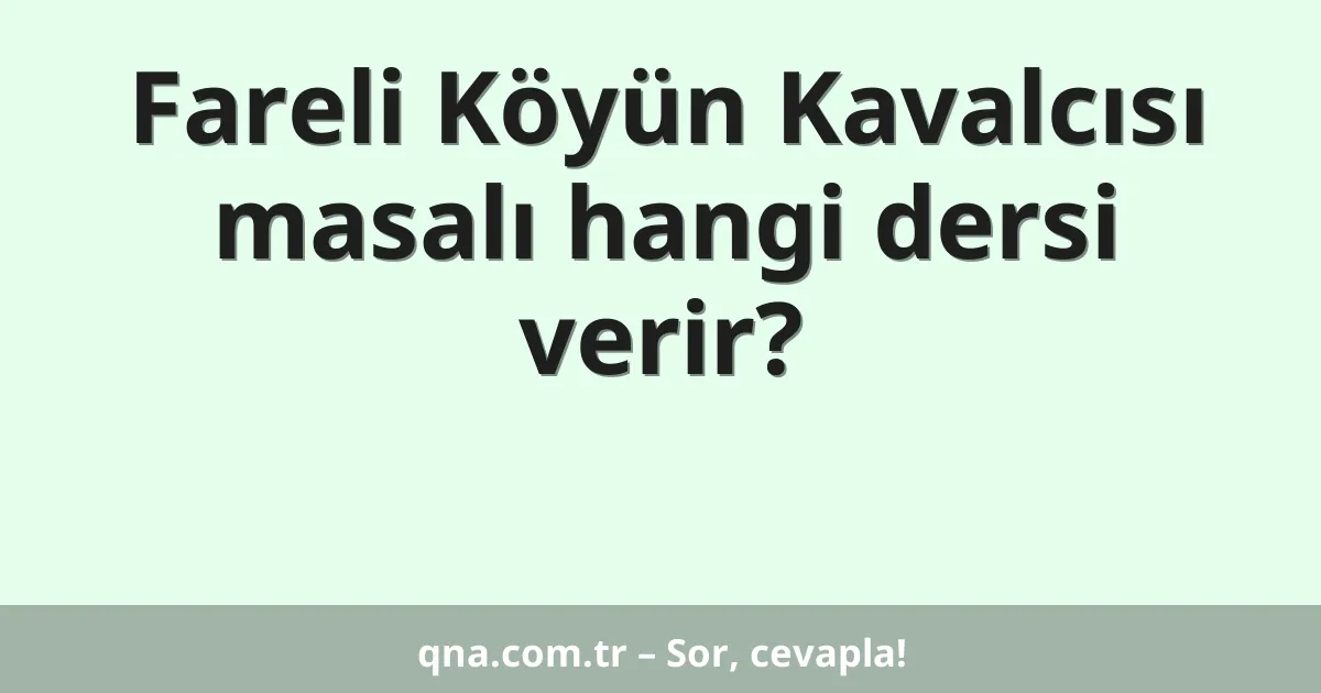 Fareli Köyün Kavalcısı masalı hangi dersi verir?