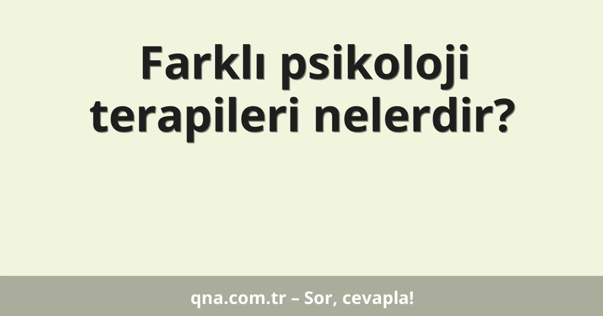 Farklı psikoloji terapileri nelerdir?
