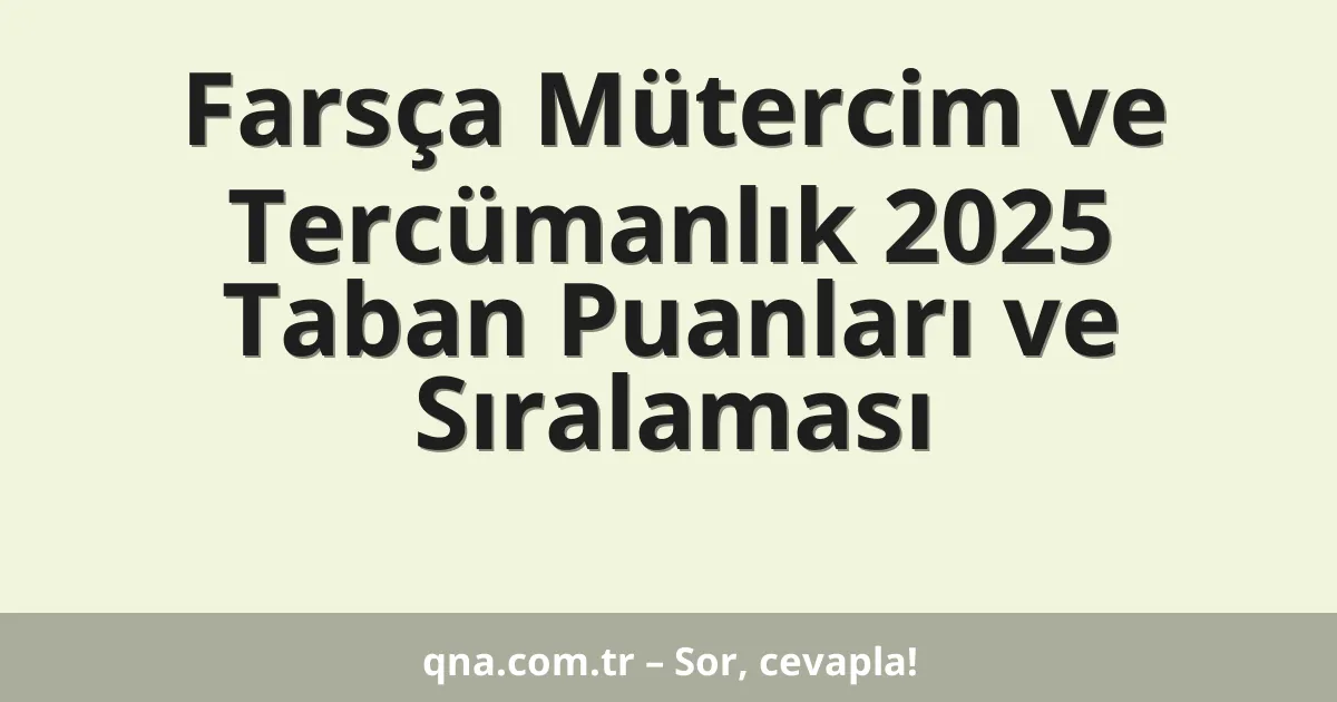 Farsça Mütercim ve Tercümanlık 2025 Taban Puanları ve Sıralaması