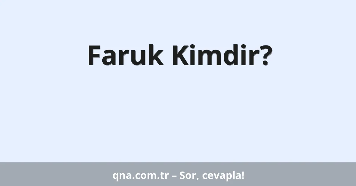 Faruk Kimdir?