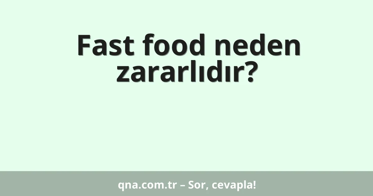 Fast food neden zararlıdır?